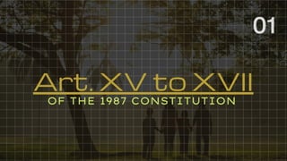 Art. XV to XVII
01
OF THE 1987 CONSTITUTION
 