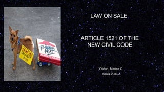 LAW ON SALE
Olidan, Mariea C.
ARTICLE 1521 OF THE
NEW CIVIL CODE
Sales 2 JD-A
 