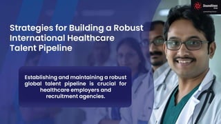 Strategies for Building a Robust International Healthcare Talent Pipeline