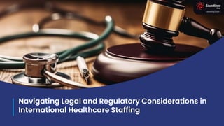 Navigating Legal and Regulatory Considerations in International Healthcare Staffing
