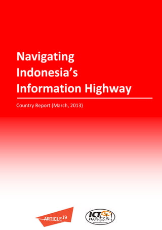 Indonesia: Navigating Indonesia’s
Information Highway
Navigating
Indonesia’s
Information Highway
Country Report (March, 2013)
 
