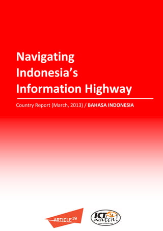 Navigating
Indonesia’s
Information Highway
Country Report (March, 2013) / BAHASA INDONESIA
 