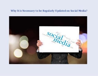 Why It is Necessary to be Regularly Updated on Social Media?
 