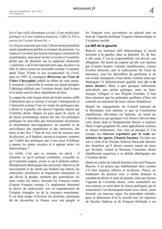 Directeur de la publication : Edwy Plenel
www.mediapart.fr
                                                                                                                   4

fois d’une réelle dynamique sociale, d’une mythologie             les Français avec eux-mêmes en plaçant tout en
politique et d’une tradition française, l’effet Le Pen a          haut de l’agenda politique l’urgence démocratique et
encore de l’avenir devant lui. »                                  l’exigence sociale.
Le citoyen concerné que reste l’observateur journaliste           Le défi de la gauche
aurait grandement préféré se tromper de pronostic. La             Relever cet immense défi démocratique et social
citation n’est donc pas là pour témoigner vainement de            incombe à la gauche, dans sa pluralité. Et, de fait,
sa pertinence, mais pour inviter à revenir à l’essentiel,         à elle seule. C’est sa responsabilité, son devoir, son
plutôt que de disserter sur la supposée modernité                 obligation. On aurait pu espérer qu’elle soit rejointe
« mariniste » du Front national alors que, du père à sa           par d’autres bonnes volontés républicaines, venues
fille, le sillon creusé est invariable comme l’a montré,          d’autres horizons, tant le sarkozysme fut l’acte de
après Anne Tristan et son exceptionnel Au Front,                  naissance, sous les décombres du gaullisme et de
paru en 1987, le courageux Bienvenue au Front de                  son avatar chiraquien, d’une droite extrême ainsi que
Claire Checcaglini, publié au début de cette année.               Mediapart l’a définitivement qualifié (lire ici et là
L’essentiel, c’est-à-dire le terreau sur lequel prospère          notre dossier). Mais, à part quelques ralliements
l’idéologie diffusée par l’extrême droite, dont la peur           individuels sans portée politique, entre un Jean-
et la haine sont les deux ingrédients de base.                    Jacques Aillagon et une Brigitte Girardin, il faut
Le rappel de cette longue durée de trente années suffit           bien constater que les prétendus gaullistes d’hier ont
à démontrer que ce terreau n’est pas l’immigration et             consenti au reniement de leurs valeurs fondatrices.
l’insécurité comme l’ont cru toutes les politiques qui,           Quand les engagements du Conseil national de
à droite et à gauche, ont épousé l’agenda imposé par              la Résistance sont piétinés et que la Constitution
l’extrême droite. Depuis un gros quart de siècle, et              républicaine elle-même est bafouée, on aurait pu
de façon systématique depuis dix ans, les politiques              s’attendre à ce que quelques voix fortes s’élèvent dans
publiques ne sont-elles pas foncièrement sécuritaires             cette droite dont le bonapartisme foncier a toujours
et obstinément anti-migratoires, de contrôle et de                flatté l’esprit grognard. Or, entre approbation soumise
surveillance des populations et des territoires, des              et silence embarrassé, rien, rien ou presque si l’on
lieux et des flux ? Tant de lois, tant de moyens, tant            compte les réserves exprimées par la seule ex-
de discours, et il faudrait, encore et toujours, remettre         ministre des sports, Chantal Jouanno. En liant son
sur l’établi des politiques qui n’ont cessé d’échouer             sort à celui d’un Nicolas Sarkozy barricadé derrière
à panser les plaies sociales et à apaiser notre vie               des frontières qu’il dresse comme autant de murs
démocratique ?                                                    qui divisent, isolent et blessent, l’ancienne droite
La vérité, c’est que ce tonneau est percé : il                    républicaine acquiesce à sa défaite idéologique par
alimente ce qu’il prétend combattre, exacerbe ce                  l’extrême droite.
qu’il prétend soigner, excite ce qu’il prétend calmer.            Quant au centre qu’entend incarner à lui seul François
Dérèglement idéologique des nécessités objectives de              Bayrou, il ne pourra pas indéfiniment faire comme
souveraineté et de sûreté qui fondent une nation, les             s’il était toujours ailleurs et au-dessus. Placer, au
obsessions sécuritaires et migratoires alimentent ce              lendemain du premier tour, à même distance le
qui divise le peuple, montent des populations les                 candidat de droite et celui de gauche, celui qui épouse
unes contre les autres, dressent les Français contre              l’agenda de l’extrême droite, voire surenchérit sur
d’autres Français comme l’a amplement démontré                    son contenu, et celui dont les forces politiques qui le
la dérive du sarkozysme vers la stigmatisation de                 soutiennent s’en démarquent toutes avec clarté, sinon
l’origine étrangère ou de la croyance musulmane.                  fermeté, est mauvais signe. En prétendant attendre,
Il est bien temps d’inverser les priorités, autrement             pour se déterminer d’ici le second tour, les réponses
dit de réconcilier la France avec son peuple et                   de Nicolas Sarkozy et de François Hollande à ses


                                                            4/7
 