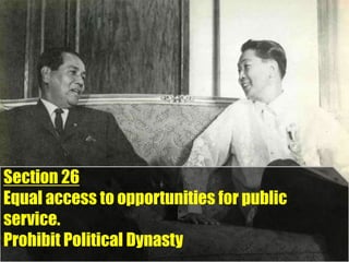 Section 26
Equal access to opportunities for public
service.
Prohibit Political Dynasty
 