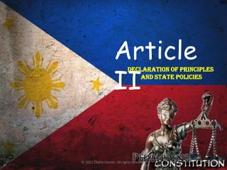 Article
                     II
                              DECLARATION OF PRINCIPLES
                                 AND STATE POLICIES




© 2012 Charie Camilo. All rights reserved.
 