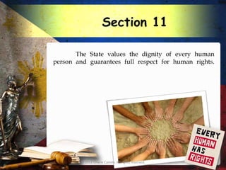 Section 11

       The State values the dignity of every human
person and guarantees full respect for human rights.




        © 2012 Charie Camilo. All rights reserved.
 