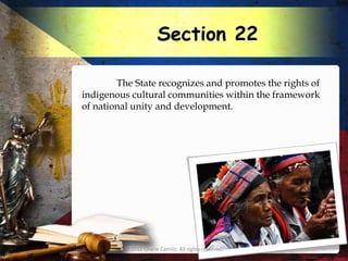 Section 22

        The State recognizes and promotes the rights of
indigenous cultural communities within the framework
of national unity and development.




         © 2012 Charie Camilo. All rights reserved.
 