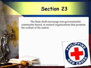 Section 23

        The State shall encourage non-governmental,
community-based, or sectoral organizations that promote
the welfare of the nation.




         © 2012 Charie Camilo. All rights reserved.
 
