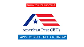 THANK YOU FOR CHOOSING
LAWS LICENSEES NEED TO KNOW
 