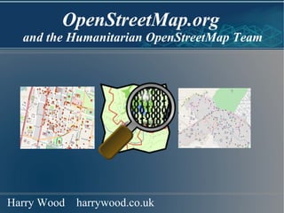 OpenStreetMap.org   and the Humanitarian OpenStreetMap Team Harry Wood  harrywood.co.uk 