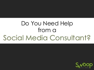 Do You Need Help
from a

Social Media Consultant?

 