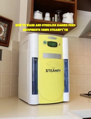 How to wash and sterilize babies feed
equipments using Steampy TM
 