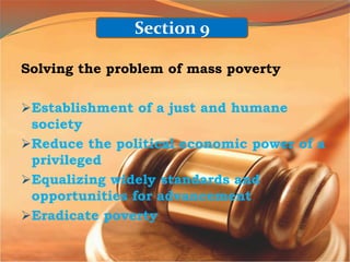 Solving the problem of mass poverty
Establishment of a just and humane
society
Reduce the political economic power of a
privileged
Equalizing widely standards and
opportunities for advancement
Eradicate poverty
Section 9
 