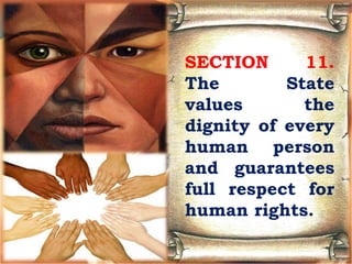 SECTION 11.
The State
values the
dignity of every
human person
and guarantees
full respect for
human rights.
 