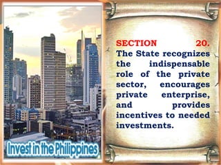 SECTION 20.
The State recognizes
the indispensable
role of the private
sector, encourages
private enterprise,
and provides
incentives to needed
investments.
 