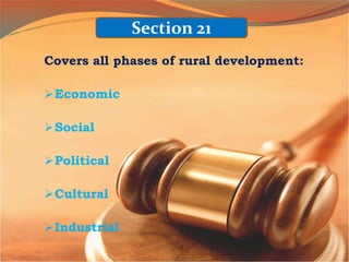 Section 21
Covers all phases of rural development:
Economic
Social
Political
Cultural
Industrial
 