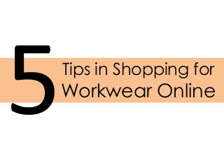 Tips in Shopping for
Workwear Online
 