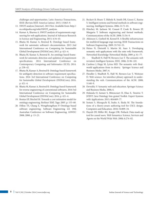 SWOT Analysis of Ontology Driven Software Engineering
Indian Journal of Science and Technology
Vol 9 (38) | October 2016 | www.indjst.org
8
challenges and opportunities. Latin America Transactions,
IEEE (Revista IEEE America Latina). 2015; 13:863–9.
13. SWOT analysis [Internet]. 2015 Nov. Available from: http://
en.wikipedia.org/wiki/SWOT_analysis.
14. Kumar A, Sharma A. SWOT analysis of requirements engi-
neering for web applications. Journal of Advances Research
in Science and Engineering. 2015; 4:34–43.
15. Bhatia M, Kumar A, Beniwal R. Ontology based frame-
work for automatic software's documentation. 2015 2nd
International Conference on Computing for Sustainable
Global Development (INDIACom); 2015. p. 421–4.
16. Bhatia M, Kumar A, Beniwal R. An ontology based frame-
work for automatic detection and updation of requirement
specifications. 2014 International Conference on
Contemporary Computing and Informatics (IC3I); 2014.
p. 238–42.
17. Bhatia M, Kumar A, Beniwal R. Ontology based framework
for ambiguity detection in software requirement specifica-
tions. 2016 3rd International Conference on Computing
for Sustainable Global Development (INDIACom); 2016.
p. 421–4.
18. Bhatia M, Kumar A, Beniwal R. Ontology based framework
for reverse engineering of conventional softwares. 2016 3rd
International Conference on Computing for Sustainable
Global Development (INDIACom); 2016. p. 421–4.
19. Bontas EP, Mochol M. Towards a cost estimation model for
ontology engineering. Berliner XML Tage; 2005. p. 153–60.
20. Dillon TS, Chang E, Wongthongtham P. Ontology-based
software engineering- Software Engineering 2.0. 19th
Australian Conference on Software Engineering. ASWEC
2008; 2008. p. 13–23.
21. Beckert B, Hoare T, Hähnle R, Smith DR, Green C, Ranise
S. Intelligent systems and formal methods in software engi-
neering. Intelligent Systems. 2006; 21:71–81.
22. Hinchey M, Jackson M, Cousot P, Cook B, Bowen JP,
Margaria T. Software engineering and formal methods.
Communications of the ACM. 2008; 51:54–9.
23. Atkinson C, Gutheil M, Kennel B. A flexible infrastructure
for multilevel language engi-neering. IEEE Transactions on
Software Engineering. 2009; 35:742–55.
24. Heino N, Dietzold S, Martin M, Auer S. Developing
semantic web applications with the onto wiki framework.
Networked Knowledge-Networked Media; 2009. p. 61–77.
25. . Shadbolt N, Hall W, Berners-Lee T. The semantic web
revisited, Intelligent Systems. IEEE. 2006; 21:96–101.
26. Cardoso J, Hepp M, Lytras MD. The semantic web: Real-
world applications from in-dustry. Springer Science and
Business Media. 2007; 6.
27. Hendler J, Shadbolt N, Hall W, Berners-Lee T, Weitzner
D. Web science: An interdisci-plinary approach to under-
standing the web. Communications of the ACM. 2008;
51:60–9.
28. Devedžic V. Semantic web and education. Springer Science
and Business Media. 2006; 6.
29. Holanda O, Isotani S, Bittencourt II, Elias E, Tenório T.
JOINT: Java Ontology Inte-grated Toolkit. Expert Systems
with Applications. 2013; 40:6469–77.
30. Isotani S, Mizoguchi R, Inaba A, Ikeda M. The founda-
tions of a theory-aware authoring tool for CSCL design.
Computers and Education. 2010; 54:809–34.
31. Huynh DF, Miller RC, Karger DR. Potluck: Data mash-up
tool for casual users. Web Semantics: Science, Services and
Agents on the World Wide Web. 2008; 6:274–82.
 
