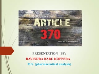 PRESENTATION BY:
RAVINDRA BABU KOPPERA
M.S (pharmaceutical analysis)
 