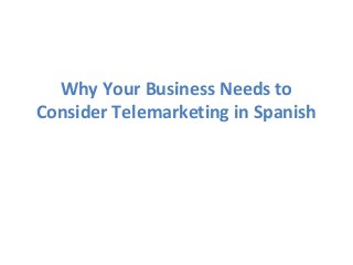 Why Your Business Needs to
Consider Telemarketing in Spanish
 