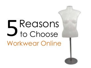 Reasons
5   to Choose
Workwear Online
 