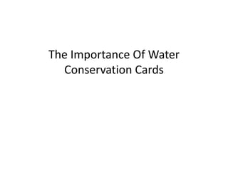 The Importance Of Water
  Conservation Cards
 