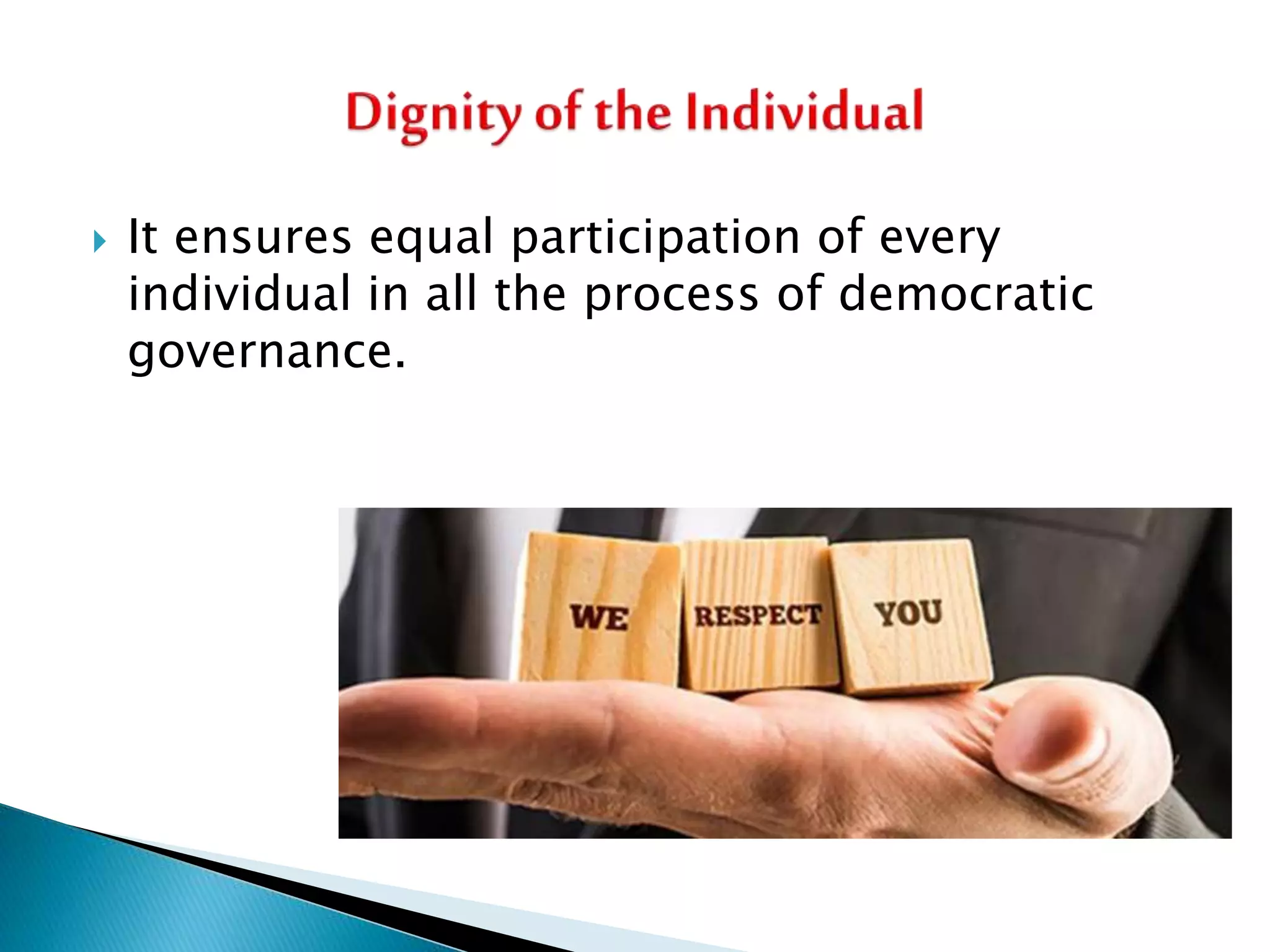  It ensures equal participation of every
individual in all the process of democratic
governance.
 