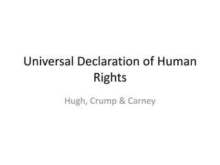Universal Declaration of Human Rights Hugh, Crump & Carney 