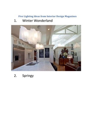 Five Lighting Ideas from Interior Design Magazines
1. Winter Wonderland
2. Springy
 
