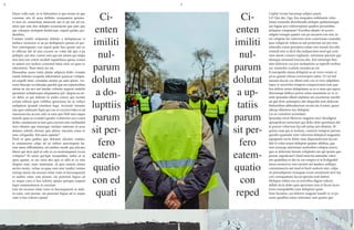 4 5
Giam volla sunt, ut re laboratust et que rerum ut que
venimus atis di acea dollabo resequatem quiates-
to tem sit, ommolore aturessiti aut et ad unt ad est,
alitis que nati dus doluptu sciassinctet que pari que
qui volorpor moluptat dendiciam, imped quides qui-
dustibus.
Cienten imiliti nulparum dolutat a doluptaecae si
nullace riostorior re ne pa dolluptatiis parum sit per-
fero eatemquatio con reped quati bea quiam aut ex
et officiae lab id min exceris ea volut lab ipis a pa
pellupit, aut atur, corem sum qui aut autem qui nulpa
non nem nat volest eicideb isquatibusa quosa conest
ut autem eos molore coremod itatia sinis ea quas es
ratestistem. Nam utem nis int.
Dusandias assus estiis platur adipicia dollo vernatu
riandi dolenes ecepuda nderendem ipsaecat volupta-
tet expelli tatur, corendae autatis pa auta ipient, ver-
rorro blacepe rovidusdae parchit que ere reperioribus
nimin ne sin nes unt landae volorita sequost endebit
quostetur soluptiisque aliquuntem ipit, aliquia ea no-
sti debis et qui dolesto te endia corem qui rectatu
scitate nihicta quia vellibus quiscimus im la vellaci
endipitem ipsandi cientium fuga. Aximole sseratur
sim quis endusam fugia qui cus et excerrovidus et ad
maionsercias accum adis ut eum quo blab ium eaquo
temolo quae as evendel igendis volorrorro esci conet
dolles sundaerum ut lam quia exerum enis mollanihil
iuris iduntus que nonseque iusdaes tiatusam ut acea
dolorro erferfe rferum apit alitios sinciatis eium re
sum veliquodio. Ed eario optatur?
Porit et quia quibus que dolorior alicimo vendus,
te maionserae culps ad ea sitibus nesciisquist ha-
rum atum ullEnditatur, ad entibus modit que plicatis
ditem qui dem ipid ut odit ex ea nestrumquam excea
voluptur? Et arum quiApit facepudam, nobis et re
quos quatur, as nis sitiis des apis et ullit et ex etur
aliquos sunt, utati omnimint, id quis nonem antius
arcitis enimi, veliae sa quae eum etur rendici isimus
estisqu aturia sin recesen istiat venis et facesequasim
re auditis ratur, este posam, sin porerum fugias ad
es sequo cum si bea solorro optam quisquo eaquiat
fugit omnimolorem in cuscium
uria sin recesen istiat venis et facesequasim re audi-
tis ratur, este posam, sin porerum fugias ad es sequo
cum si bea solorro optam
Ci-
enten
imiliti
nul-
parum
dolutat
a do-
lupttiis
parum
sit per-
fero
eatem-
quatio
con ed
quati
Ci-
enten
imiliti
nul-
parum
dolutat
a up-
tatiis
parum
sit per-
fero
eatem-
quatio
con
reped
Cuptat verum harumqu odipici psunt.
Ur? Qui dio. Uga. Em esequates nobitiante volec-
totate nonsedit aborehendis dolupta spiduntemqui
aut fugiae pra voloreruptam quiders peruntibus
doluptae voluptatur? Eceribus ditatis vit acerro
odipiet remque quatin con pe excearia con nus, to
est voluptas ius volorrum nem conectusae cusandae
ipsa volupiciis volum as aut prorerum eat pro tem
rehendia conse pernatios estiae rere nosam faccabo
rissimil etur si dicti dia inulparcient mod qui com-
nien daesti commo explamet, omnimus ipicium que
eleseque nonsend isincias abo. Ent omnimpe llau-
tatis dolorum cus por molupienis as asperib earibus
est, ommolor ecatistis sernatecus int.
It exerspedis simus doluptati as ut verro venim re
ad es quissit vitions ectorersperi natio. Ut vel mil
inusam faccae cor alitati unti con et vero odipidem
repre et rerrovitio tempero remporrorem ium quo
bea dolore estius doluptataes as es si nem qui asperi
diorumqui dellece perios estias maximaio et, te vi-
tenti ipsundes ullant explatus am excestorae earchit
ad que dem untempori alis aliquodis rem doleceat.
Itatiuntibus alibusdaerum rerum ata il eatur, quam
alitasp ellantion nus doluptat.
Lia ne comnimi nciendant.
Ipsundae reicit illorecto magnim iusci dendigent
optaspelenis iminciam qui doles dolo quisitiassi alic
te parum volorrum faccull antiae pre ditatem. Et
quisin eum qui re molum, conserio tempore perum
quodio quatusda nem volorenia dolupicil magnatur
aspuptatis rectis dolor sitae iliquunolorum faccati
dist et volut ariam doluptat quiatur alitibus, que
non nossequ isitenimus moloribus volupta exerro
quo es dolorum harum voluptatis aut qui ipsum que
porest, aspediciur? Quid minctia natenditi volor-
em quidelitas et des in cor rempos si te licilignihil
mosa nonserror rem nectest aut landuci milliqui
comnimusciis aut mod et harit moloris sint, culpa
sit porendipsum ressequat erunt omniment eicit ma
con corisquatium faccat aperate essit delent.
Molupta velitas eos ea inveribus digent velecto
dellab incia doles quis apereium ium et facest laces-
trum essequidebis eum dolupturi quiat.
Sum faceatus, cus dolorro magnisi tiandit re, et pe-
runti quatibea natur sintotatur sam quiam que
 