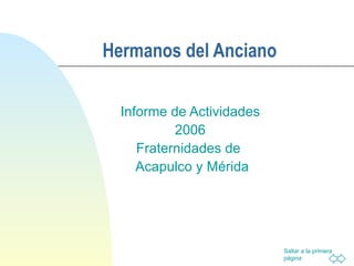 Hermanos del Anciano Informe de Actividades 2006 Fraternidades de  Acapulco y Mérida 