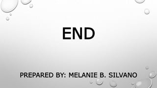 END
PREPARED BY: MELANIE B. SILVANO
 