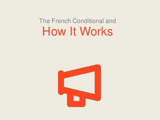 The French Conditional and

How It Works

 