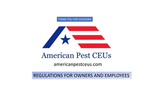 THANK YOU FOR CHOOSING
americanpestceus.com
REGULATIONS FOR OWNERS AND EMPLOYEES
 