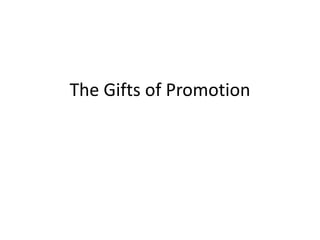The Gifts of Promotion
 