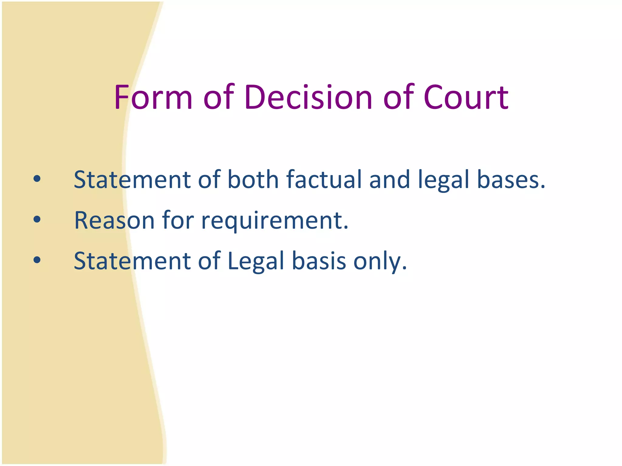Form of Decision of Court Statement of both factual and legal bases. Reason for requirement. Statement of Legal basis only. 
