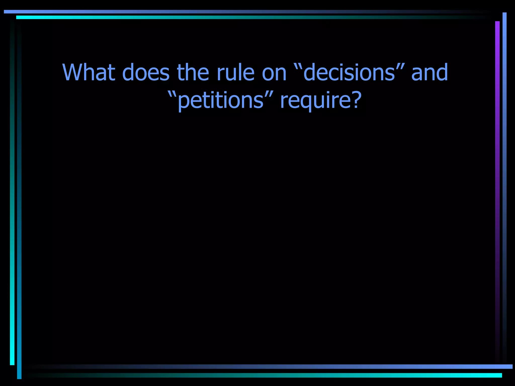 What does the rule on “decisions” and “petitions” require? The Court clarified the constitutional requirement that a  decision must express clearly and distinctly the facts and law on which it is based as referring only to  decisions . 