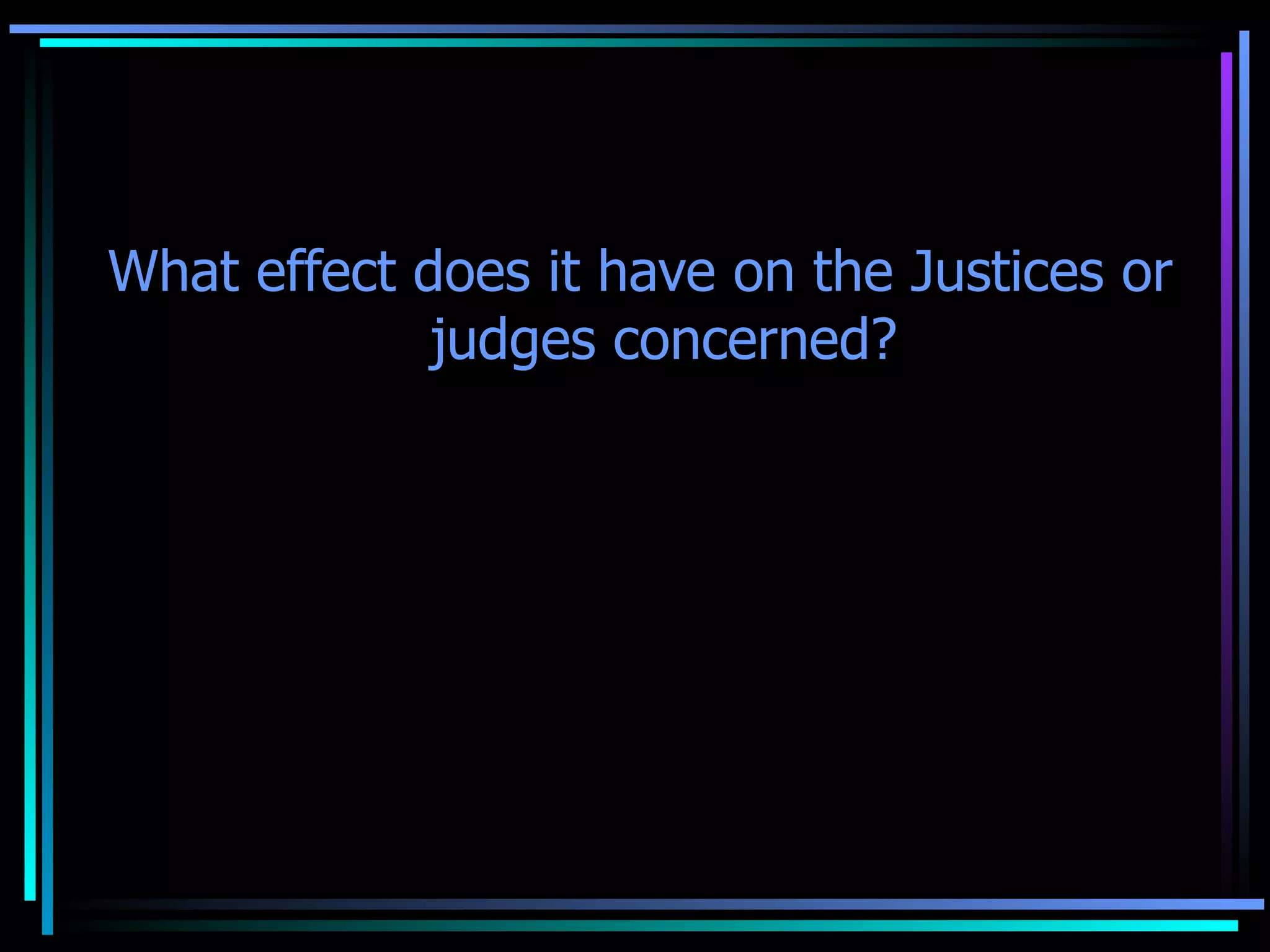 What effect does it have on the Justices or judges concerned? It can be a ground for impeachment or other form of disciplinary action if it is found to constitute culpable violation of the Constitution. 