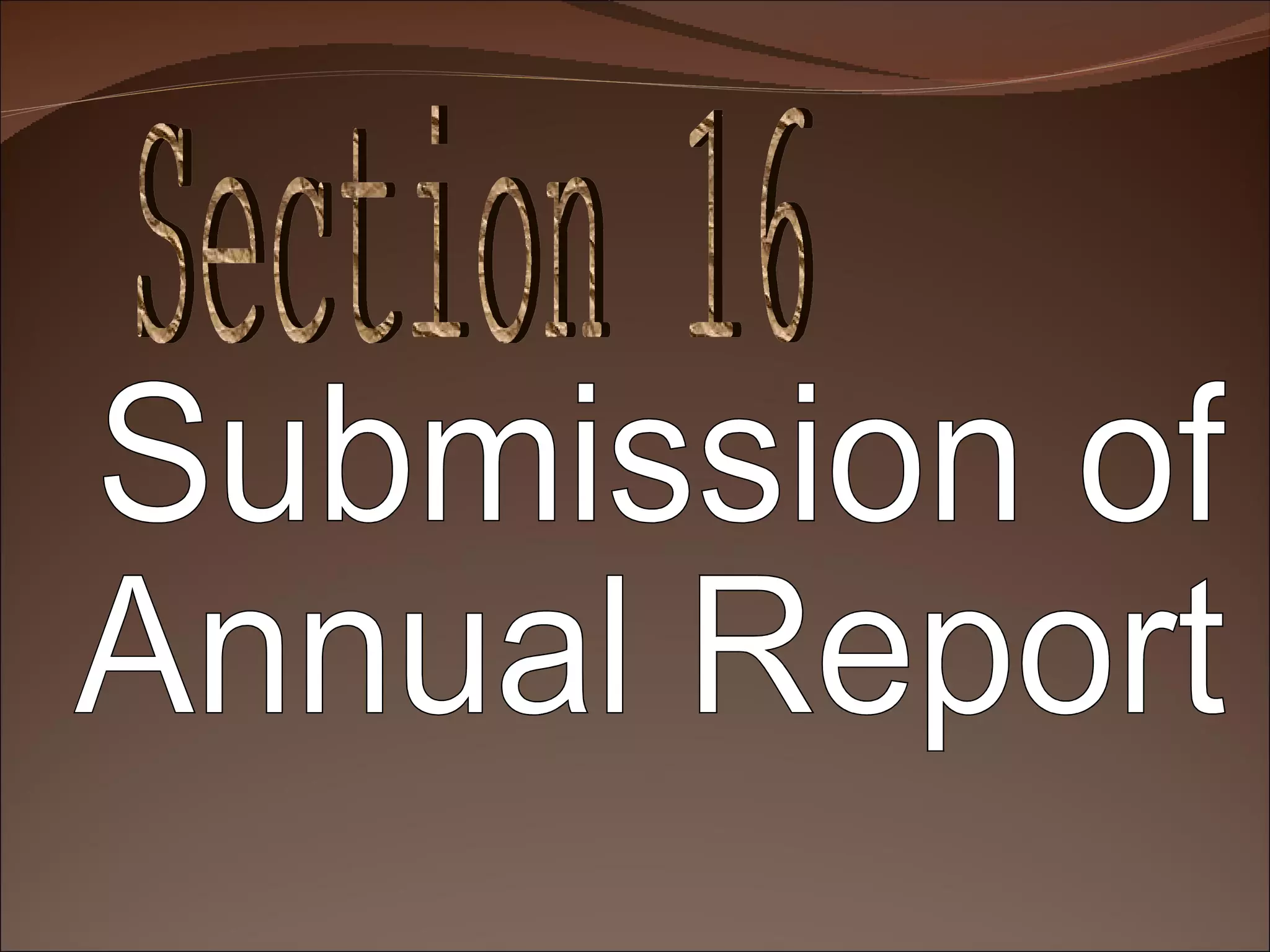 Section 16 Submission of Annual Report 