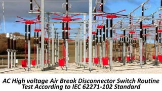 AC High voltage Air Break Disconnector Switch Routine
Test According to IEC 62271-102 Standard
 