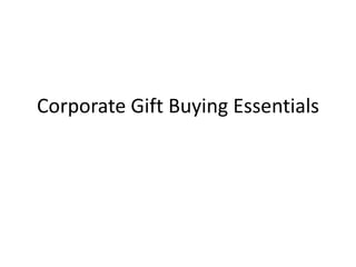 Corporate Gift Buying Essentials
 