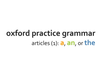 oxford practice grammar
articles (1): a, an, or the
 
