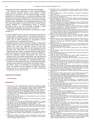 Polymorphic Ventricular Tachycardia and Ventricular Fibrillation
The initiation and maintenance of these tachyarrhythmias
remain unknown; however, previous work supports a similar
mechanism as suspected in AF. The initiating trigger could be
mediated by TA, automaticity, or a reentrant mechanism, while
maintenance may be due to different forms of functional reentries,
including rotors, migrating scroll waves, or intramural or Purkinje
network reentry. Elucidation of the underlying mechanism is still
in its experimental phase. It is also possible that VF may be the ﬁnal
common endpoint of a heterogeneous group of electrical
disturbances and it may not be possible to identify a single
mechanism that adequately accounts for all of them.48
Genetically determined abnormalities predisposing to poly-
morphic VT:
 Long QT syndrome. Both congenital and acquired (especially via
certain drugs49
) conditions lead to a long QT interval due to
lengthening of the AP plateau phase. The onset of the arrhythmia
occurs due to EADs potentiated by intracellular calcium
accumulation from a prolonged AP plateau.38
 Brugada syndrome. Genetic mutations resulting in diminished
inward sodium current in the epicardium of the right ventricular
outﬂow tract cause this syndrome. Because of the ionic
alteration, the outward potassium current is unopposed at some
epicardial sites, which gives rise to epicardial dispersion of
repolarization that creates a vulnerable window during which a
premature impulse can develop phase 2 reentrant arrhythmia.29
 Short QT syndrome. Genetic abnormalities that cause this
syndrome lead to decreased repolarization time and decrease
myocyte refractoriness, thus promoting reentrant arrhythmias.50
 Catecholaminergic polymorphic VT. Catecholaminergic poly-
morphic VT is due to genetic disorders of channels and proteins
(ryanodine and calquestrin) that regulate intracellular calcium.17
The defects cause an accumulation of intracellular calcium,
which can facilitate the TA mediated by DADs. Precipitants
include exercise or emotional stress as a result of increasing
intracellular calcium concentration.
CONFLICTS OF INTEREST
None declared.
REFERENCES
1. Peters N, Cabo C, Wit A. Arrhythmogenic mechanisms: automaticity, triggered
activity and reentry. In: Zipes DP, Jalife J, editors. Cardiac electrophysiology,
from cell to bedside. 3rd ed. Philadelphia: Saunders; 2003. p. 345–55.
2. Grant A, Durrani S. Mechanisms of cardiac arrhythmias. In: Topol. Textbook of
cardiovascular medicine. 3rd ed. Philadelphia: Lippicontt; 2007. p. 950–63.
3. Tomaselly G, Roden D. Molecular and cellular basis of cardiac electrophysiology.
In: Sanjeev S, editor. Electrophysiological disorders of the heart. New York:
Elsevier; 2005. p. 1–28.
4. Barbuti A, Baruscotti M, DiFrancesco D. The pacemaker current. J Cardiovasc
Electrophysiol. 2007;18:342–7.
5. Matteo E, Nargeot J. Genesis and regulation of the heart automaticity. Physiol
Rev. 2008;88:919–82.
6. Issa ZF, Miller JM, Zipes DP. Electrophysiological mechanisms of cardiac
arrhythmias: clinical arrhythmology and electrophysiology, a companion to
Brawnwald’s heart disease. Philadelphia: Saunders; 2009. p. 1–26.
7. Jalife J, Delmar M, Davidenko, Anumonwo J, Berenfeld O, Anumonwo KJ. Basic
cardiac electrophysiology for the clinician. 2nd ed. New Jersey: Wiley-Black-
well; 2009. p. 152–96.
8. DiFrancesco D. Funny channels in the control of cardiac rhythm and mode of
action of selective blockers. Pharmacol Res. 2006;53:399–406.
9. Almendral J, Gonza´lez-Torrecilla E. Mecanismos de las arritmias cardiacas.
Arritmologı´a clı´nica. Madrid: Sociedad Espan˜ola de Cardiologı´a; 2007. p. 81–
103.
10. Dangman KH, Hoffman BF. Studies on overdrive stimulation of canine cardiac
Purkinje ﬁbers: Maximal diastolic potential as a determinant of the response.
J Am Coll Cardiol. 1983;2:1183–90.
11. Rosenthal J, Ferrier G. Contribution of variable entrance and exit block in
protected foci to arrhythmogenesis in isolated ventricular tissues. Circulation.
1983;67:1–8.
12. Zipes DP. Mechanisms of clinical arrhythmias. J Cardiovasc Electrophysiol.
2003;14:902–12.
13. Clusin WT. Calcium and cardiac arrhythmias: DADs, EADs, and alternans. Crit
Rev Clin Lab Sci. 2003;40:227–75.
14. Rosen MR, Gelband H, Merker C, Hoffman BF. Mechanisms of digitalis toxicity.
Effects of ouabain on phase four of canine Purkinje ﬁber transmembrane
potentials. Circulation. 1973;47:681–9.
15. Wieland JM, Marchlinski FE. Electrocardiographic response of digoxin-toxic
fascicular tachycardia to Fab fragments: implications for tachycardia mechan-
ism. Pacing Clin Electrophysiol. 1986;9:727–38.
16. Undrovinas Al, Fleidervish A, Makielski JC. Inward sodium current at resting
potentials in single cardiac myocytes induced by the ischemic metabolite
lysophosphatidylcholine. Circ Res. 1992;71:1231–41.
17. Paavola J, Vitaasalo M, Laitinen-Forsblom PJ, Pasternack M, Swan H, Tikkanen I,
et al. Mutant ryanodine receptors in catecholaminergic polymorphic ventri-
cular tachycardia generate delayed afterdepolarizations due to increased pro-
pensity to Ca2+ waves. Eur Heart J. 2007;28:1135–42.
18. Bruce B, Lerman MD. Adenosine sensitive ventricular tachycardia: evidence
suggesting cyclic AMP-mediated triggered activity. Circulation. 1986;74:
270–80.
19. Yamada M, Ohta K, Niwa A, Tsujino N, Nakada T, Hirose M. Contribution of L-
type Ca2+
channels to early depolarizations induced by IKr and IKs channel
suppression in guinea pig ventricular myocytes. J Membrane Biology.
2008;222:151–66.
20. Mitsunori M, Lin S, Xie Y, Chua SK, Joung B, Han S, et al. Genesis of phase 3 early
afterdepolarizations and triggered activity in acquired long-QT syndrome. Circ
Arrhythm Electrophysiol. 2011;4:103–11.
21. Hiroshu M, Jiashin W. The QT syndrome: long and short. Lancet. 2008;372:
750–63.
22. Prince K, Roden D. Darbar. Drug induced long QT syndrome. Pharmacol Rev.
2010;62:760–81.
23. Rohr S. Role of gap junctions in the propagation of the cardiac action potential.
Cardiovasc Res. 2004;62:309–22.
24. Kleber AG, Rudy Y. Basis mechanisms of cardiac impulse propagation and
associated arrhythmias. Physiol Rev. 2004;84:431–88.
25. Cabo C, Wit A. Cellular electrophysiologic mechanisms of arrhythmias. Cardiol
Clin. 1997;4:521–38.
26. Allesie MA, Bonke FJ, Schopman FJ. Circus movement in rabbit atrial muscle as a
mechanism of tachycardia. III. The ‘‘leading circle’’ concept. A new model of
circus movement in cardiac tissue without the involvement of an anatomical
obstacle. Cir Res. 1976;39:168–77.
27. Valderra´bano M. Inﬂuence of anisotropic conduction properties in the propa-
gation of the cardiac action potential. Prog Biophys Mol Biol. 2007;94:144–68.
28. Sapch MS, Josephson ME. Initiating reentry: the role of nonuniform anisotropy
in small circuits. J Cardiovasc Electrophysiol. 1994;5:182–209.
29. Antzelevirch C. Basis mechanisms of reentrant arrhythmias. Curr Opin Cardiol.
2001;16:1–7.
30. Davidenko J, Kent P, Jalife J. Spiral waves in normal isolated ventricular muscle.
Waves and patterns in biological systems. Physica D. 1991;49:182–97.
31. Stamato NJ, Rosenthal ME, Almendral JM, Josephson ME. The resetting response
of ventricular tachycardia to single and double extrastimuli. Implications for an
excitable gap. Am J Cardiol. 1987;60:5961.
32. Josephson ME. Recurrent ventricular tachycardia. In: Josephson M, editor.
Clinical cardiac electrophysiology. 3rd ed. Philadelphia: Lippincott-Williams 
Wilkins; 2002. p. 425–610.
33. Mac-Lean WAH, Plumb VJ, Waldo AL. Transient entrainment and interruption of
ventricular tachycardia. PACE. 1981;4:358.
34. Ormaetxe JM, Almendral J, Martı´nez-Alday JD, Villacastı´n JP, Arenal A, Pastor A,
et al. Analysis of the degree of QRS fusion necessary for its visual detection:
importance for the recognition of transient entrainment. Circulation.
1997;96:3509–16.
35. Riley M, Marchlinski F. ECG clues for diagnosis ventricular tachycardia mechan-
ism. J Cardiovasc Electrophysiol. 2008;19:224–9.
36. Morillo CA, Guzma´n JC. Taquicardia sinusal inapropiada: actualizacio´n. Rev Esp
Cardiol. 2007;60 (Supl 3):10–4.
37. Chiale P, Franco A, Selva HO, Millitello CA, Elizari MV. Lidocaine-sensitive, rate-
related, repetitive atrial tachycardia: a new arrhythmogenic syndrome. J Am
Coll Cardiol. 2000;36:1637–45.
38. Marchinski F. The tachycardias. Harrison’s Cardiovacular Medicine. New York:
McGraw-Hill; 2010. p. 147–77.
39. Arora R, Verheule S, Scott L, Navarrete A, Katari V, Wilson E, et al. Arrhythmo-
genic substrate of the pulmonary vein assessed by high resolution optical
mapping. Circulation. 2003;107:1816–21.
40. Sanders P, Nalliah CJ, Dubois R, Takahashi Y, Hocini M, Rotter M, et al. Frequency
mapping of the pulmonary veins in paroxysmal versus permanent atrial
ﬁbrillation. J Cardiovasc Electrophysiol. 2006;17:965–72.
41. Tsai CF, Tai CT, Hsieh MH, Lin WS, Yu WC, Ueng KC, et al. Initiation of atrial
ﬁbrillation by ectopic beats originating from the superior vena cava. Circula-
tion. 2000;102:67–74.
42. Okuyama Y, Miyauchi Y, Park AM, Hamabe A, Zhou S, Hayashi H, et al. High
resolution mapping of the pulmonary vein and the vein of Marsharll during
induce atrial ﬁbrillation and atrial tachycardia in a canine model of pacing
induced congestive heart failure. J Am Coll Cardiol. 2003;42:348–60.
L. Gaztan˜aga et al. / Rev Esp Cardiol. 2012;65(2):174–185184
Document downloaded from http://www.revespcardiol.org, day 25/02/2019. This copy is for personal use. Any transmission of this document by any media or format is strictly prohibited.
 