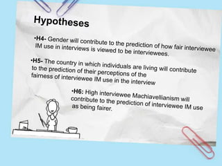 Interviewee and interviewer IM style may have an impact on interview outcome,Raise concern on the possibleeffect of IM on Validity and fairnessof selection decision.