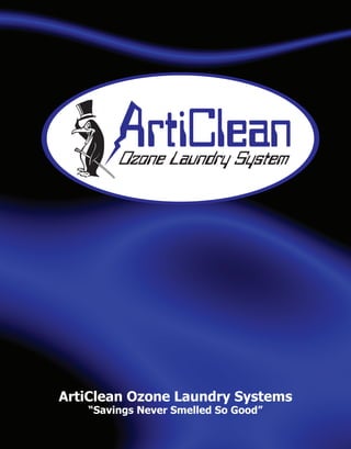 ArtiClean Ozone Laundry Systems
   “Savings Never Smelled So Good”
 