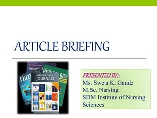 ARTICLEBRIEFING
PRESENTEDBY:-
Ms. Sweta K. Gaude
M.Sc. Nursing
SDM Institute of Nursing
Sciences.
 