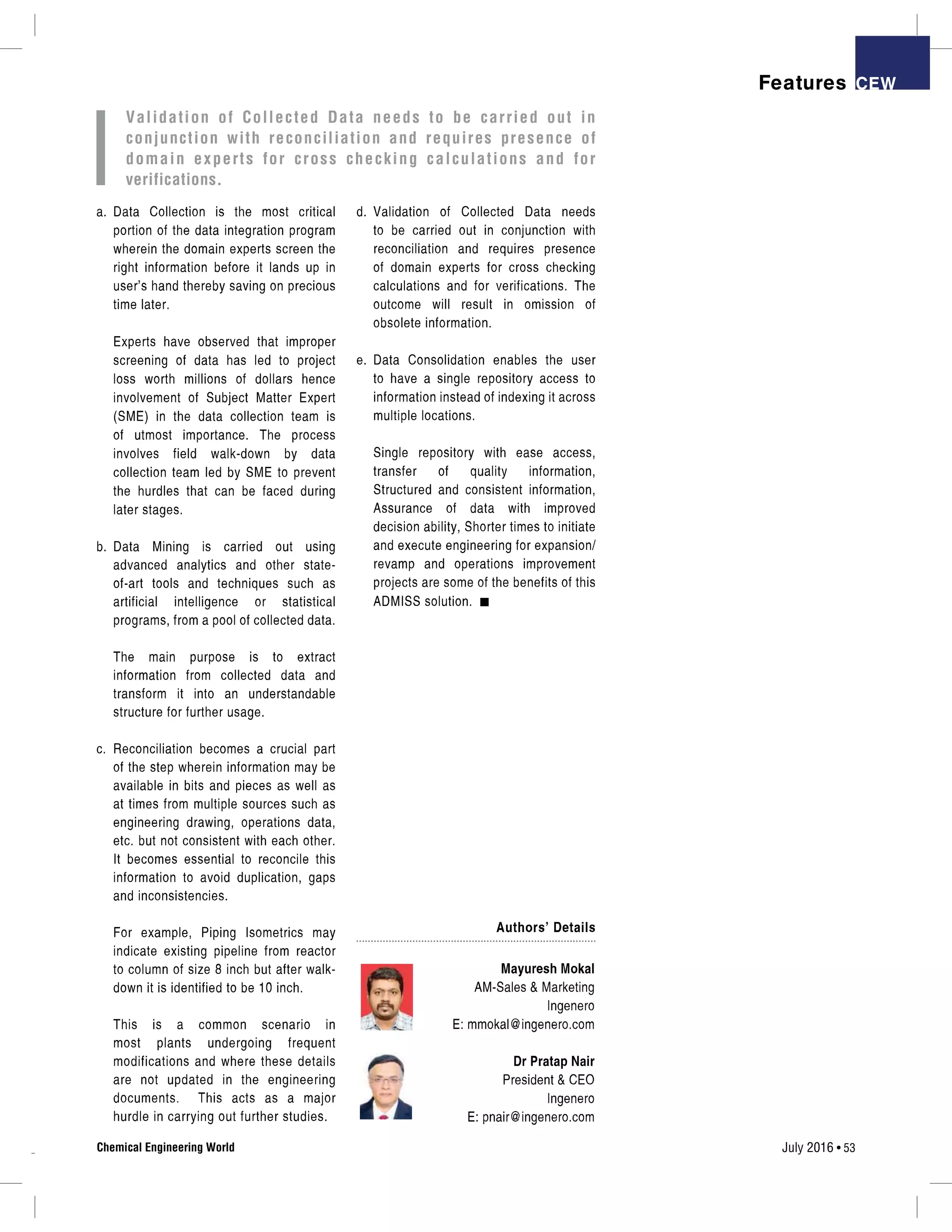 July 2016 53Chemical Engineering World Validation of Collected Data needs to be carried out in conjunction with reconciliation and requires presence of domain experts for cross checking calculations and for verifications. 