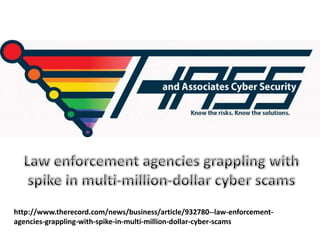 http://www.therecord.com/news/business/article/932780--law-enforcement-
agencies-grappling-with-spike-in-multi-million-dollar-cyber-scams
 