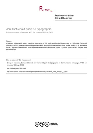 Françoise Granjean
Gérard Blanchard
Jan Tschichold parle de typographie
In: Communication et langages. N°63, 1er trimestre...